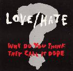 Love - Hate : Why Do You Think They Call It Dope?